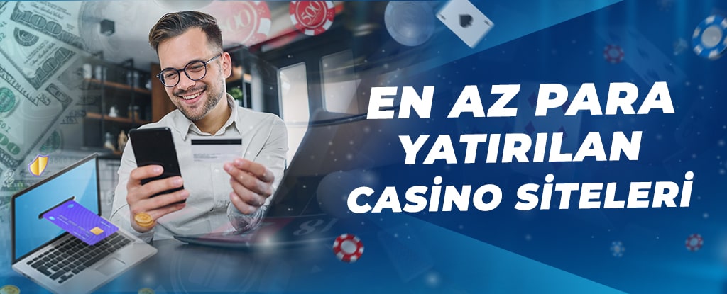 En Az Para Yatırılan Casino Siteleri 